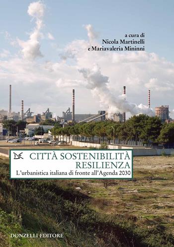 Città sostenibilità resilienza. L'urbanistica italiana di fronte all'Agenda 2030  - Libro Donzelli 2021, Saggi. Natura e artefatto | Libraccio.it