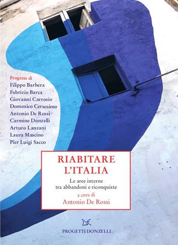 Riabitare l'Italia. Le aree interne tra abbandoni e riconquiste  - Libro Donzelli 2020, Progetti Donzelli | Libraccio.it