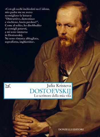 Dostoevskij. Lo scrittore della mia vita - Julia Kristeva - Libro Donzelli 2020, Saggi. Arti e lettere | Libraccio.it