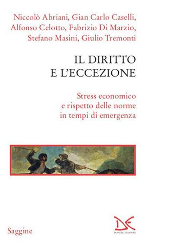 Il diritto e l'eccezione. Stress economico e rispetto delle norme in tempi di emergenza  - Libro Donzelli 2020, Saggine | Libraccio.it