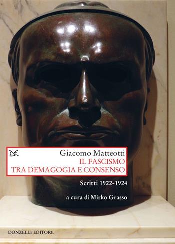 Il fascismo tra demagogia e consenso. Scritti 1922-1924 - Giacomo Matteotti - Libro Donzelli 2020, Saggi. Storia e scienze sociali | Libraccio.it