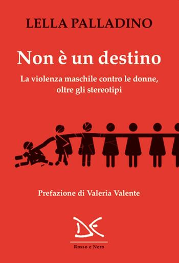 Non è un destino. La violenza maschile contro le donne, oltre gli stereotipi - Lella Palladino - Libro Donzelli 2020, Rosso e nero | Libraccio.it