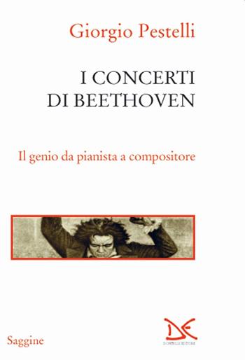 I concerti di Beethoven. Il genio da pianista a compositore - Giorgio Pestelli - Libro Donzelli 2020, Saggine | Libraccio.it