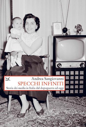 Specchi infiniti. Storia dei media in Italia dal dopoguerra ad oggi - Andrea Sangiovanni - Libro Donzelli 2021, Saggi. Storia e scienze sociali | Libraccio.it