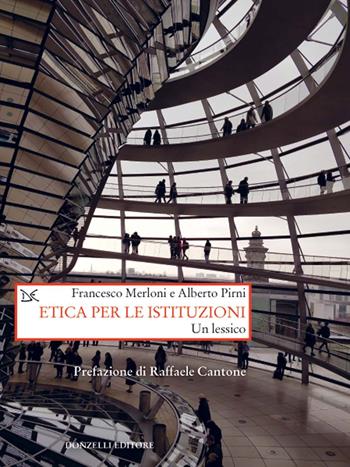 Etica per le istituzioni. Un lessico - Francesco Merloni, Alberto Pirni - Libro Donzelli 2021, Saggi. Storia e scienze sociali | Libraccio.it