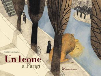 Un leone a Parigi. Ediz. a colori - Beatrice Alemagna - Libro Donzelli 2021, Album | Libraccio.it