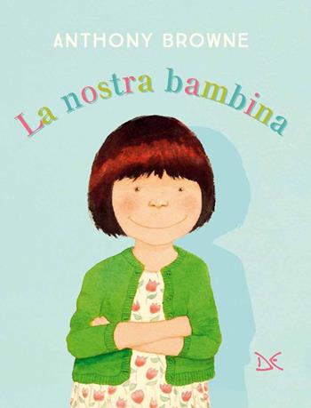 La nostra bambina. Ediz. a colori - Anthony Browne - Libro Donzelli 2021, Album | Libraccio.it