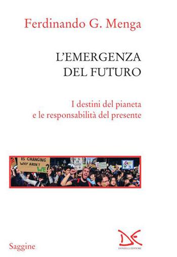 L' emergenza del futuro. I destini del pianeta e le responsabilità del presente - Ferdinando G. Menga - Libro Donzelli 2021, Saggine | Libraccio.it