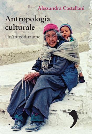 Antropologia culturale. Un'introduzione - Alessandra Castellani - Libro Donzelli 2021, Virgola | Libraccio.it