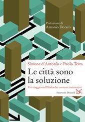 Le città sono la soluzione. Un viaggio nell'Italia dei comuni innovativi