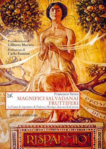 Magnifici salvadanai fruttiferi. La Cassa di risparmio di Padova e Rovigo, due secoli di storia - Francesco Sanna - Libro Donzelli 2021, Saggi. Storia e scienze sociali | Libraccio.it
