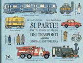 Si parte! Piccola storia illustrata dei trasporti sopra e sottoterra. Ediz. a colori