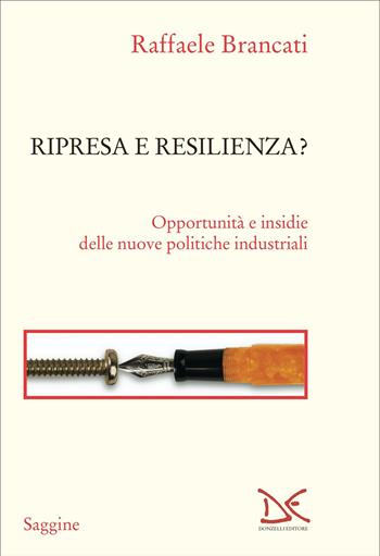 Ripresa e resilienza? Opportunità e insidie delle nuove politiche industriali - Raffaele Brancati - Libro Donzelli 2022, Saggine | Libraccio.it