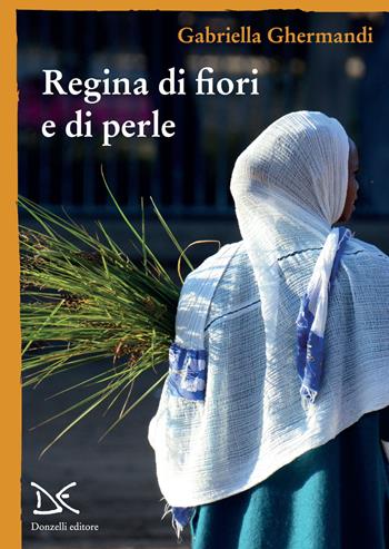 Regina di fiori e di perle - Gabriella Ghermandi - Libro Donzelli 2021, Mele | Libraccio.it