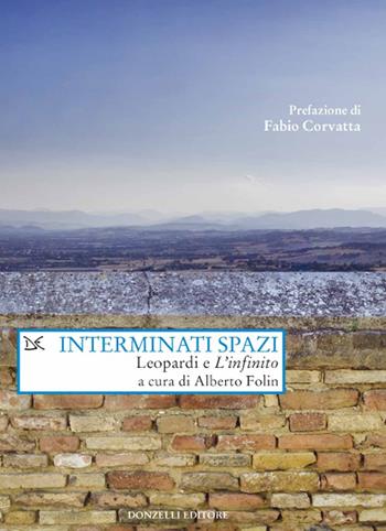 Interminati spazi. Leopardi e «L'infinito»  - Libro Donzelli 2021, Saggi. Arti e lettere | Libraccio.it