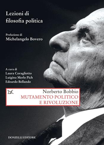 Mutamento politico e rivoluzione. Lezioni di filosofia politica - Norberto Bobbio - Libro Donzelli 2021, Saggi. Storia e scienze sociali | Libraccio.it