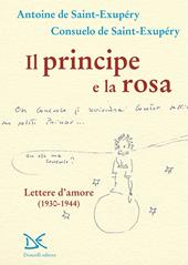 Il principe e la rosa. Lettere d'amore (1930-1944)