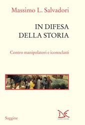 In difesa della storia. Contro manipolatori e iconoclasti