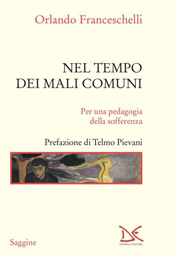 Nel tempo dei mali comuni. Per una pedagogia della sofferenza - Orlando Franceschelli - Libro Donzelli 2021, Saggine | Libraccio.it