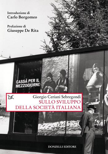 Sullo sviluppo della società italiana - Giorgio Ceriani Sebregondi - Libro Donzelli 2021, Saggi. Storia e scienze sociali | Libraccio.it