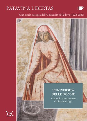 L' università delle donne. Accademiche e studentesse dal Seicento a oggi. Patavina Libertas  - Libro Donzelli 2021, Progetti Donzelli | Libraccio.it