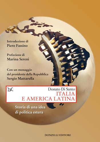 Italia e America Latina. Storia di una idea di politica estera - Donato Di Santo - Libro Donzelli 2021, Saggi. Storia e scienze sociali | Libraccio.it