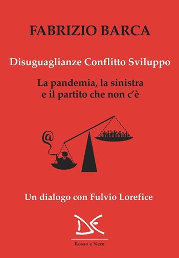 Disuguaglianze, conflitto, sviluppo. La pandemia, la sinistra e il partito che non c'è. Un dialogo con Fulvio Lorefice - Fabrizio Barca - Libro Donzelli 2021, Rosso e nero | Libraccio.it