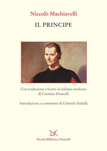 Il principe. Testo a fronte in italiano moderno - Niccolò Machiavelli - Libro Donzelli 2022, Piccola Biblioteca Donzelli | Libraccio.it