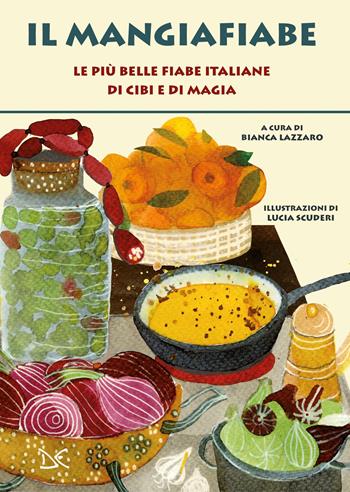 Il mangiafiabe. Le più belle fiabe italiane di cibi e di magia  - Libro Donzelli 2022, Fiabe e storie | Libraccio.it