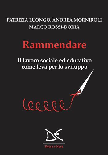 Rammendare. Il lavoro sociale ed educativo come leva per lo sviluppo - Patrizia Luongo, Andrea Morniroli, Marco Rossi-Doria - Libro Donzelli 2022, Rosso e nero | Libraccio.it