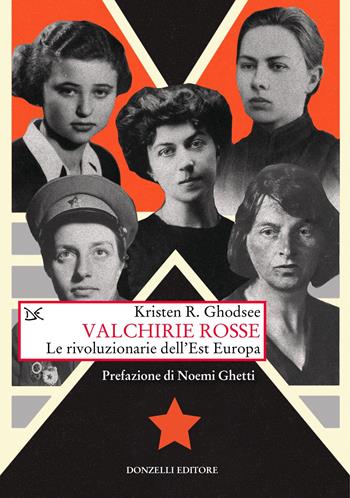 Valchirie rosse. Le rivoluzionarie dell'Est Europa - Kristen R. Ghodsee - Libro Donzelli 2022, Saggi. Storia e scienze sociali | Libraccio.it