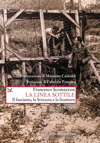 La linea sottile. Il fascismo, la Svizzera e la frontiera (1925-1945) - Francesco Scomazzon - Libro Donzelli 2022, Saggi. Storia e scienze sociali | Libraccio.it