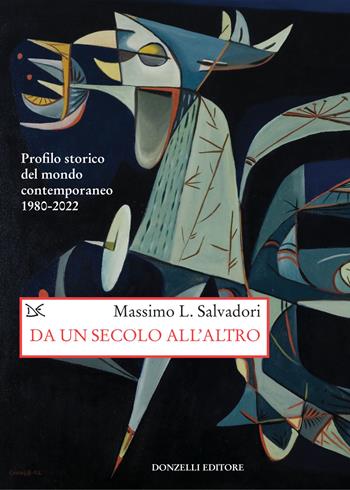 Da un secolo all'altro. Profilo storico del mondo contemporaneo 1980-2022 - Massimo L. Salvadori - Libro Donzelli 2022, Saggi. Storia e scienze sociali | Libraccio.it