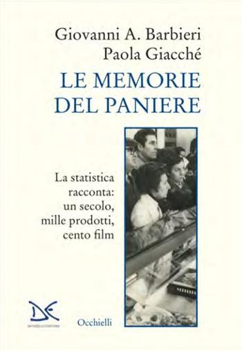 Le memorie del paniere. La statistica racconta: un secolo, mille prodotti, cento film - Giovanni A. Barbieri, Paola Giacché - Libro Donzelli 2022, Occhielli | Libraccio.it