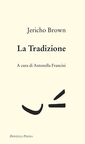 La tradizione - Jericho Brown - Libro Donzelli 2022, Poesia | Libraccio.it