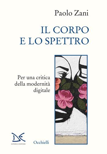 Il corpo e lo spettro. Per una critica della modernità digitale - Paolo Zani - Libro Donzelli 2022, Occhielli | Libraccio.it