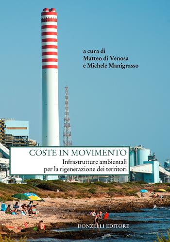 Coste in movimento. Infrastrutture ambientali per la rigenerazione dei territori  - Libro Donzelli 2022, Saggi. Natura e artefatto | Libraccio.it