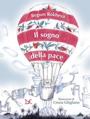 Il sogno della pace - Begum Rokheya - Libro Donzelli 2022, I morbidi di Fiabe e storie | Libraccio.it