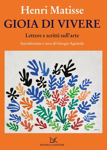Gioia di vivere. Lettere e scritti sull'arte - Henri Matisse - Libro Donzelli 2022, Mele | Libraccio.it