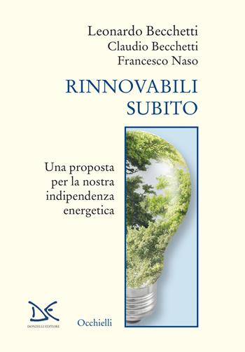 Rinnovabili subito. Una proposta per la nostra indipendenza energetica - Leonardo Becchetti, Claudio Becchetti, Francesco Naso - Libro Donzelli 2022, Occhielli | Libraccio.it