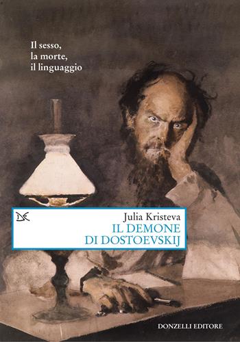 Il demone di Dostoevskij. Il sesso, la morte, il linguaggio - Julia Kristeva - Libro Donzelli 2022, Saggi. Arti e lettere | Libraccio.it