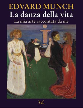 La danza della vita. La mia arte raccontata da me - Edvard Munch - Libro Donzelli 2022, Mele | Libraccio.it