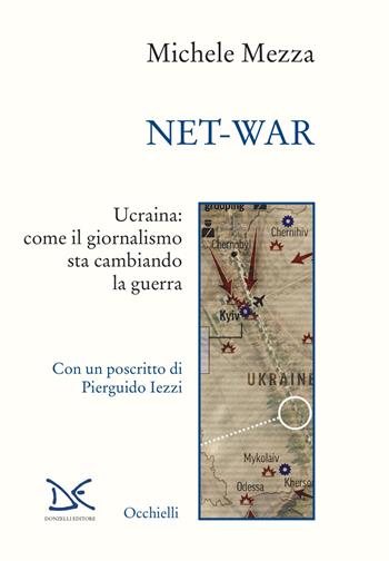 Net-war. Ucraina: come il giornalismo sta cambiando la guerra - Michele Mezza - Libro Donzelli 2022, Occhielli | Libraccio.it