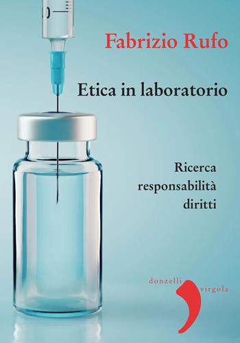 Etica in laboratorio. Ricerca, responsabilità, diritti. Nuova ediz. - Fabrizio Rufo - Libro Donzelli 2022, Virgola | Libraccio.it