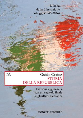 Storia della Repubblica. L'Italia dalla Liberazione ad oggi (1945-2026). Nuova ediz. - Guido Crainz - Libro Donzelli 2026, Saggi. Storia e scienze sociali | Libraccio.it