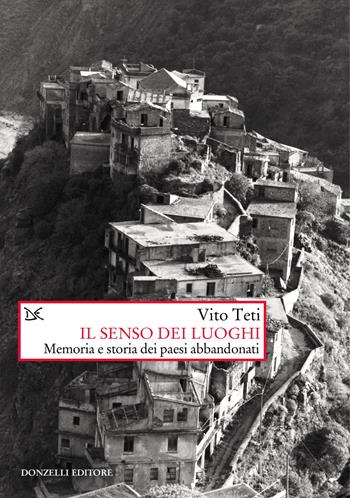 Il senso dei luoghi. Memoria e storia dei paesi abbandonati. Nuova ediz. - Vito Teti - Libro Donzelli 2022, Saggi. Storia e scienze sociali | Libraccio.it