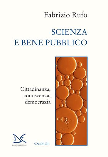 Scienza e bene pubblico. Cittadinanza, conoscenza, democrazia - Fabrizio Rufo - Libro Donzelli 2023, Occhielli | Libraccio.it