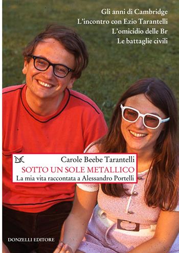 Sotto un sole metallico. La mia vita raccontata a Alessandro Portelli - Carole Tarantelli Beebe - Libro Donzelli 2023, Saggi. Storia e scienze sociali | Libraccio.it