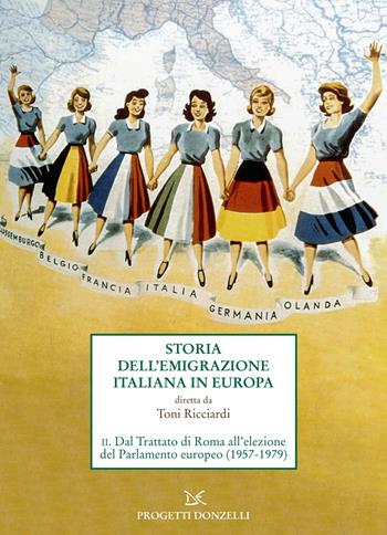 Storia dell'emigrazione italiana in Europa. Vol. 2: Dal Trattato di Roma all'elezione del Parlamento europeo (1957-1979)  - Libro Donzelli 2024, Progetti Donzelli | Libraccio.it