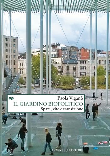 Il giardino biopolitico. Spazi, vite e transizione - Paola Viganò - Libro Donzelli 2023, Saggi. Natura e artefatto | Libraccio.it